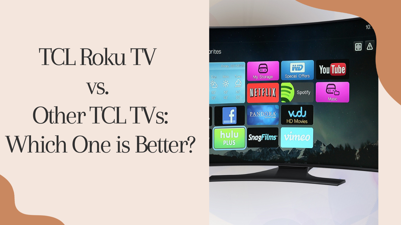 TCL Roku TV vs. Other TCL TVs: Which One is Better?