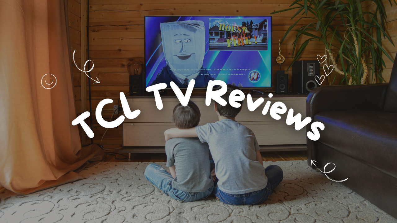 TCL TV Reviews: Complete Guide