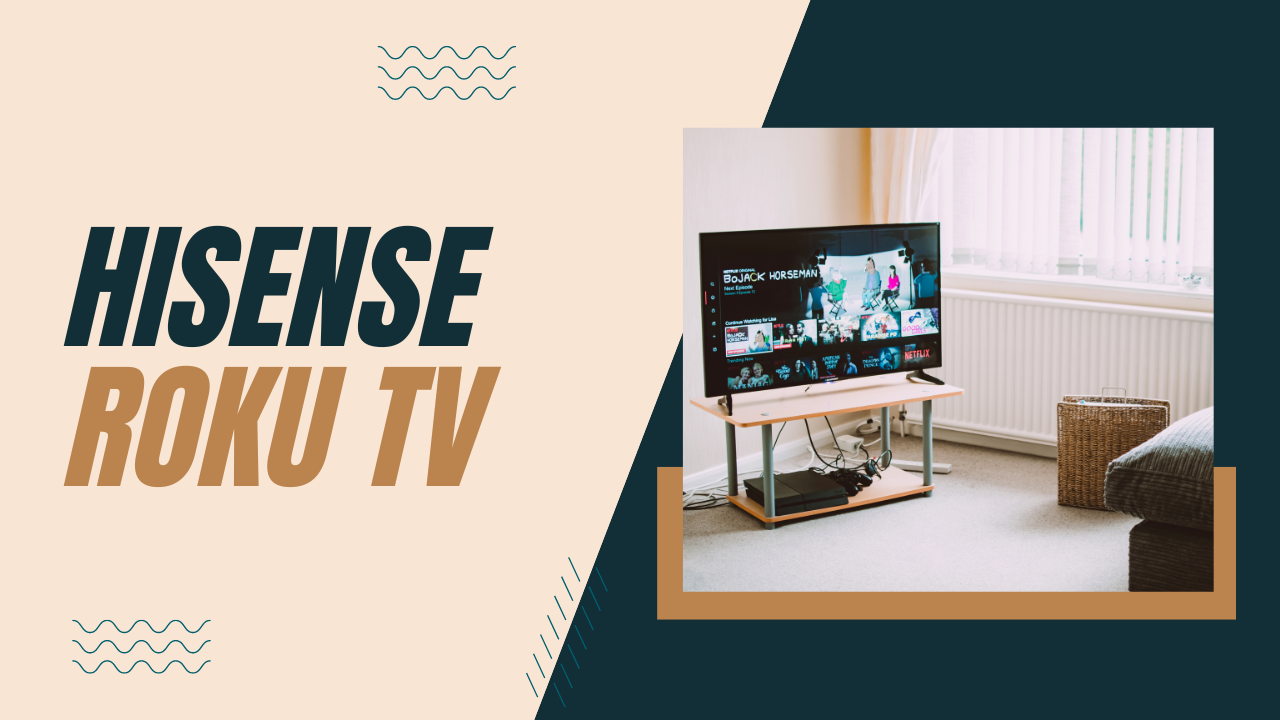Everything You Need to Know About Hisense Roku TV