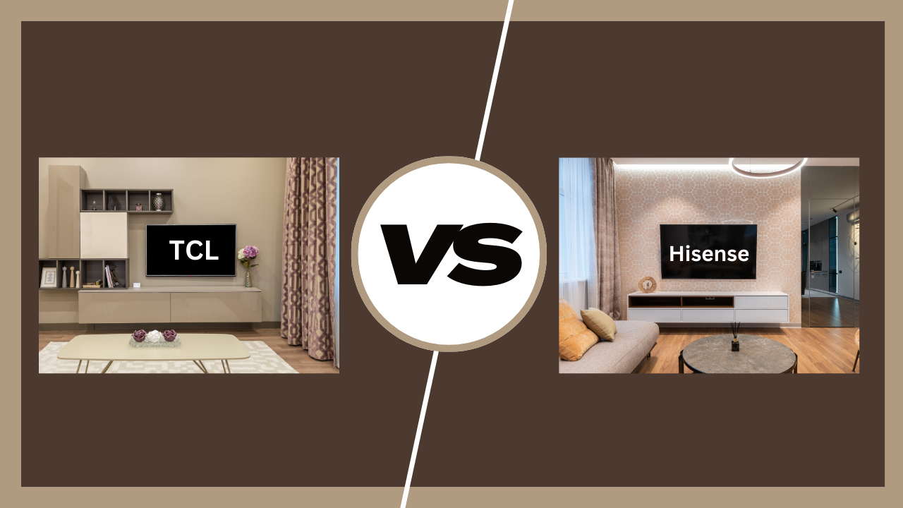 TCL vs Hisense: Which TV Brand is Better?